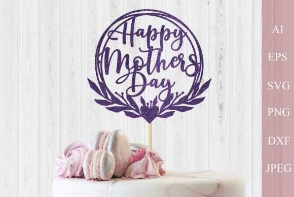 Download Happy Mothers Day Svg, Cake Topper Svg - Mothers day Collection